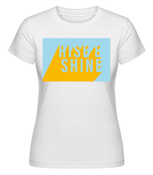 Rise And Shine - Shirtinator Frauen T-Shirt - Weiß - Vorne