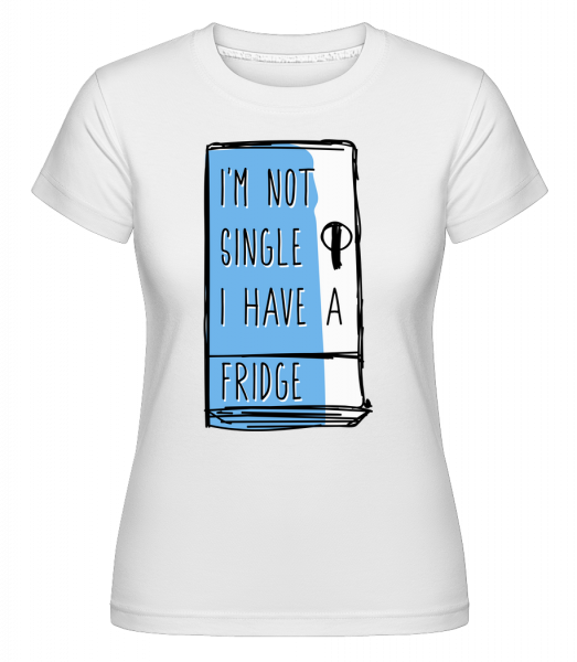 I Have A Fridge - Shirtinator Frauen T-Shirt - Weiß - Vorn
