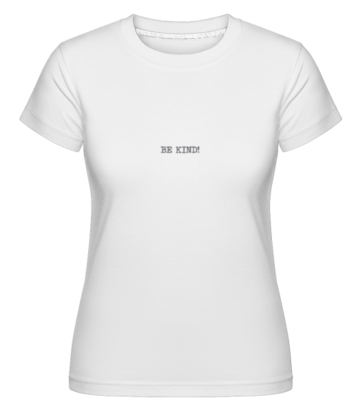 Be Kind! -  Shirtinator Women's T-Shirt - White - Front