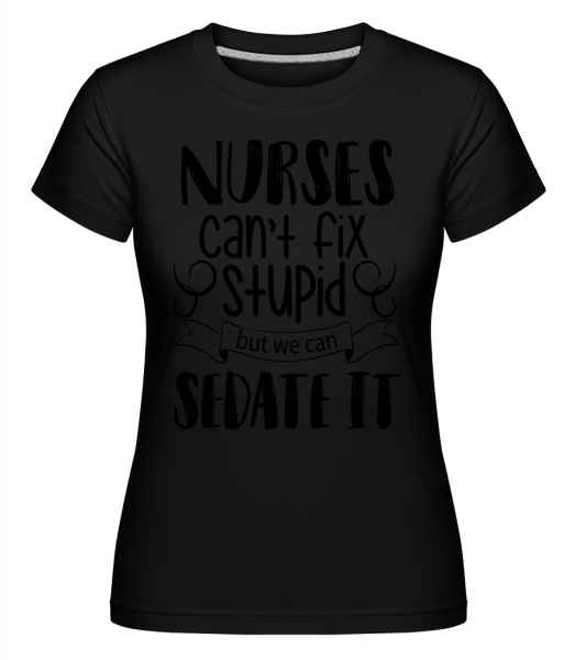 Nurses Can't Fix Stupid -  Shirtinator Women's T-Shirt - Black - Front
