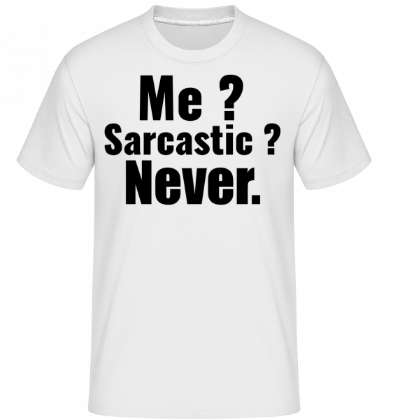 Me Sarcastic? - Shirtinator Männer T-Shirt - Weiß - Vorn