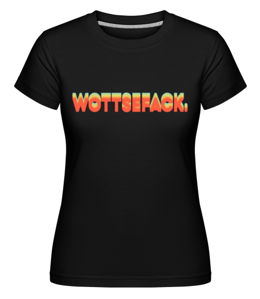 Wottsefack - Shirtinator Frauen T-Shirt - Schwarz - Vorne