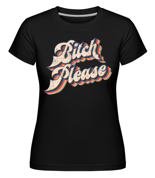 Bitch Please -  Shirtinator Women's T-Shirt - Black - Front