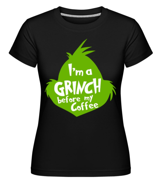 I'm A Grinch Before My Coffee - Shirtinator Frauen T-Shirt - Schwarz - Vorne