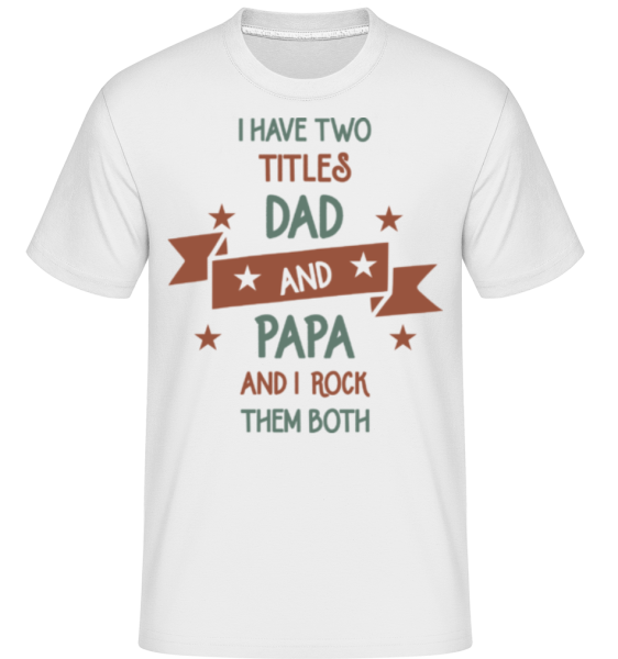 Two Titles Dad And Papa - Shirtinator Männer T-Shirt - Weiß - Vorne