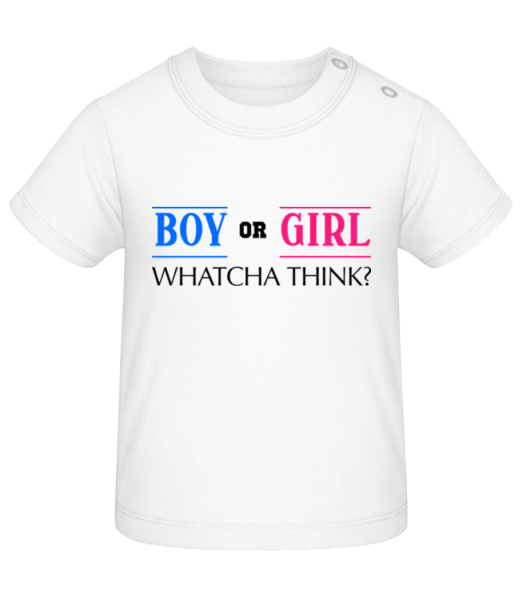Boy Or Girl - Whatcha Think? - Baby T-Shirt - Weiß - Vorne