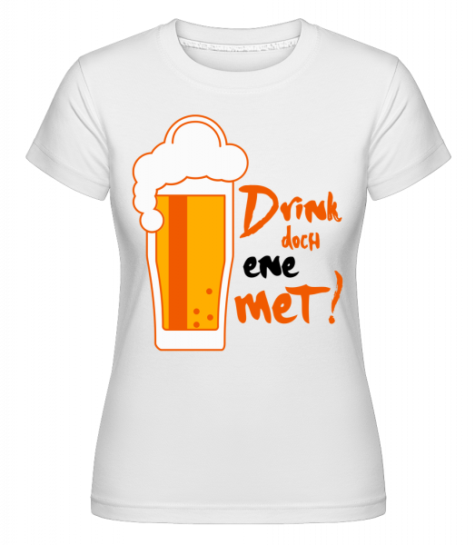 Drink Doch Ene Met - Shirtinator Frauen T-Shirt - Weiß - Vorn