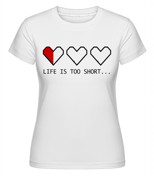 Life Is Too Short - Shirtinator Frauen T-Shirt - Weiß - Vorn
