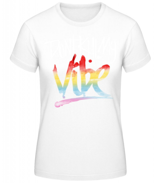 Don't Kill My Vibe - Women's Basic T-Shirt - White - Front