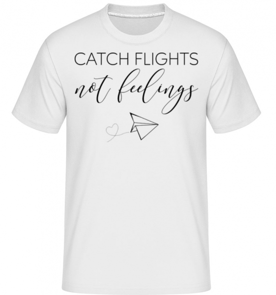 Catch Flights Not Feelings - Shirtinator Männer T-Shirt - Weiß - Vorne