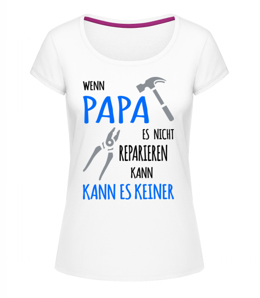 Wenn Papa Es Nicht Reparieren Ka - Frauen T-Shirt U-Ausschnitt - Weiß - Vorn