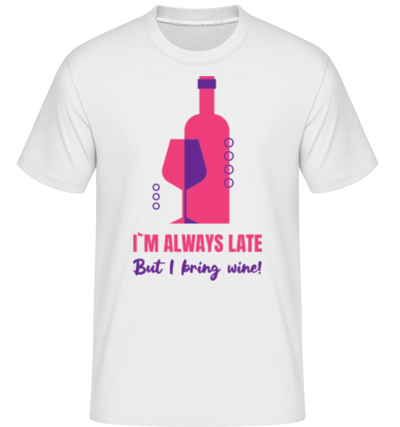 Always Late But I Bring Wine - Shirtinator Männer T-Shirt - Weiß - Vorne