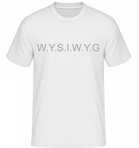 What You See Is What You Get - Shirtinator Männer T-Shirt - Weiß - Vorn