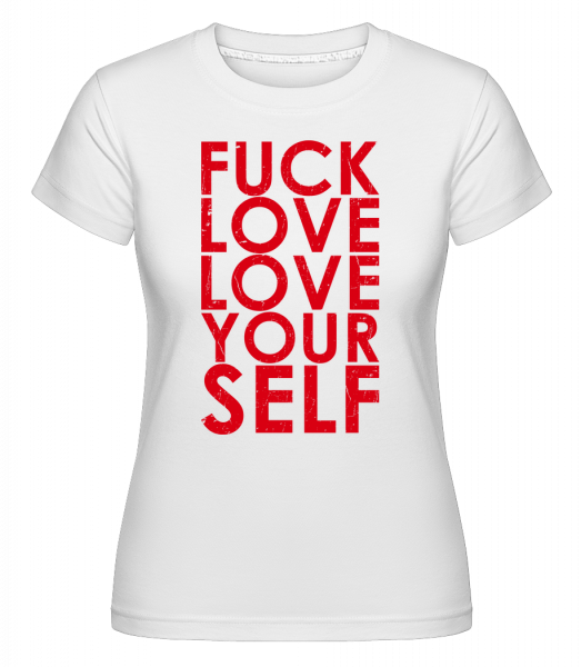 Fuck Love Love Yourself -  Shirtinator Women's T-Shirt - White - Vorn
