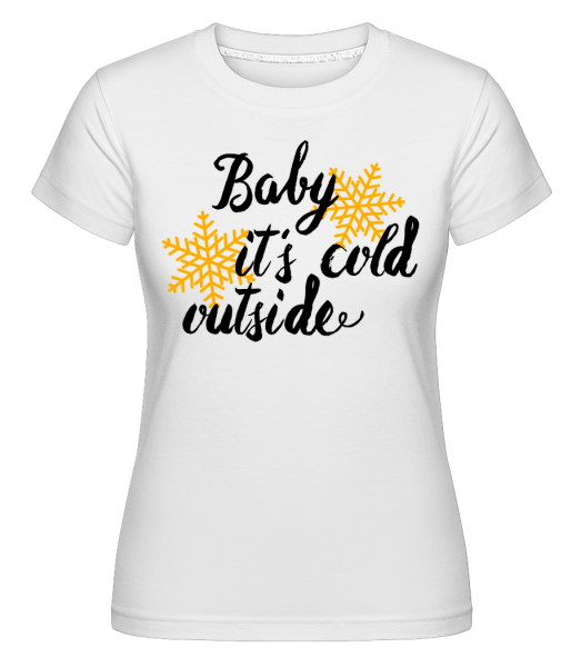 Baby It's Cold Outside - Shirtinator Frauen T-Shirt - Weiß - Vorn
