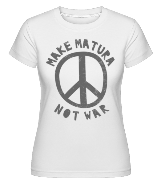 Make Matura Not War - Shirtinator Frauen T-Shirt - Weiß - Vorne