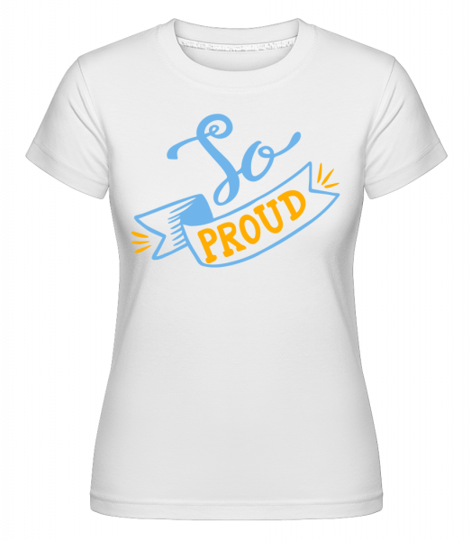 So Proud - Shirtinator Frauen T-Shirt - Weiß - Vorn