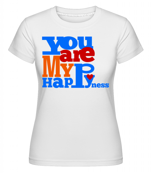You Are My Happiness -  Shirtinator Women's T-Shirt - White - Front