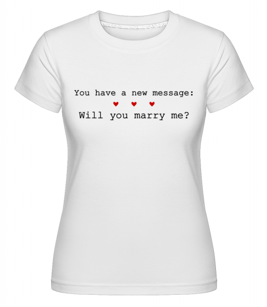 New Message: Will You Marry Me? -  Shirtinator Women's T-Shirt - White - Vorn