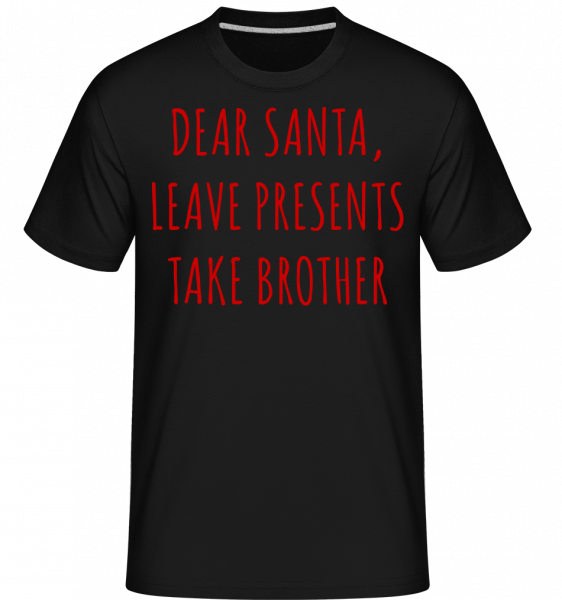 Leave Presents Take Brother -  Shirtinator Men's T-Shirt - Black - Front