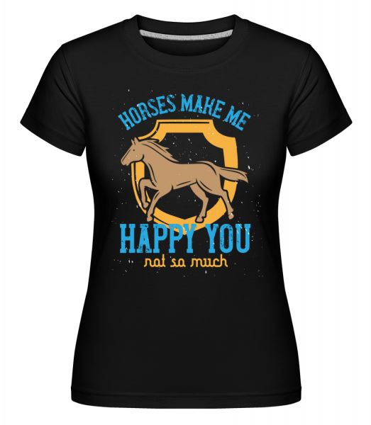 Horses Make Me Happy You, Not So Much - Shirtinator Frauen T-Shirt - Schwarz - Vorn