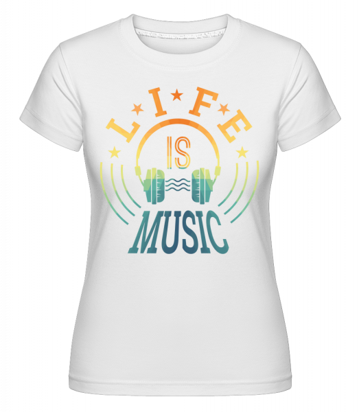 Life Is Music -  Shirtinator Women's T-Shirt - White - Vorn