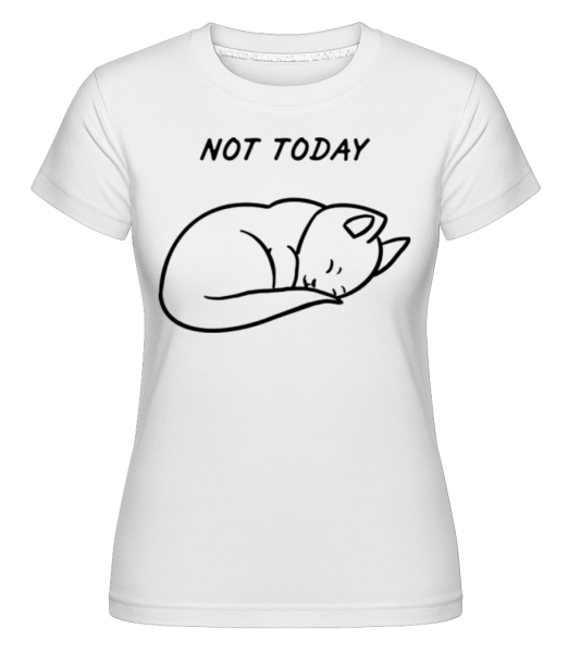 Not Today - Shirtinator Frauen T-Shirt - Weiß - Vorne
