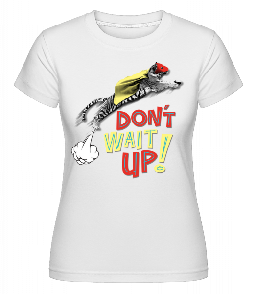 Dont Wait Up -  Shirtinator Women's T-Shirt - White - Vorn