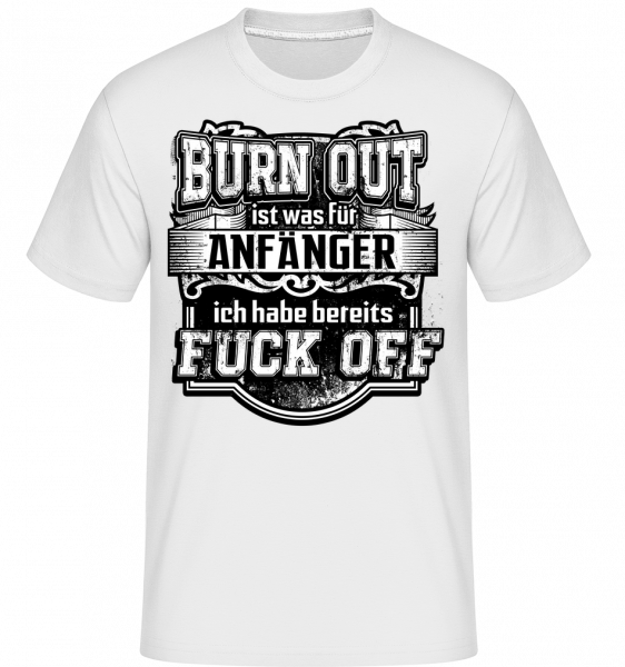 Burn Out Fuck Off - Shirtinator Männer T-Shirt - Weiß - Vorn