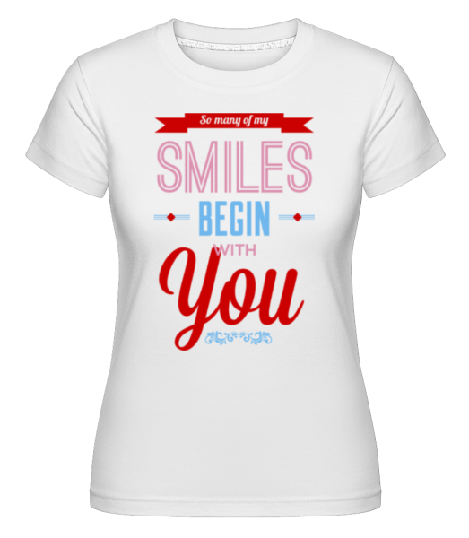 My Smiles Begin With You -  Shirtinator Women's T-Shirt - White - Front