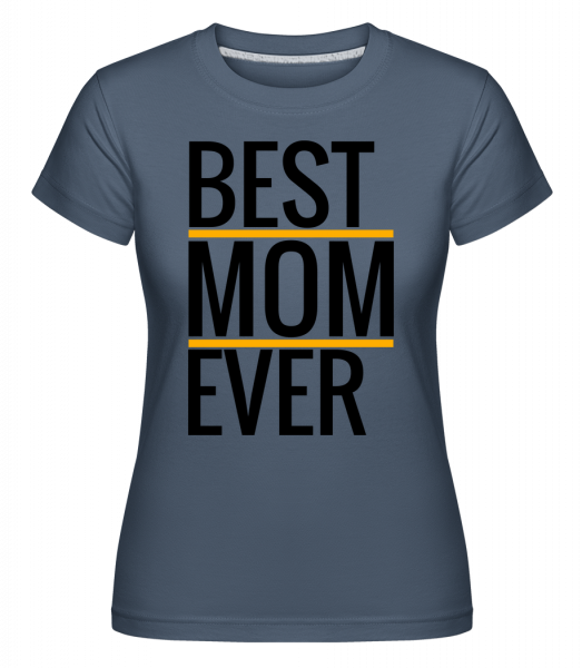 Best Mom Ever -  Shirtinator Women's T-Shirt - Denim - Vorn