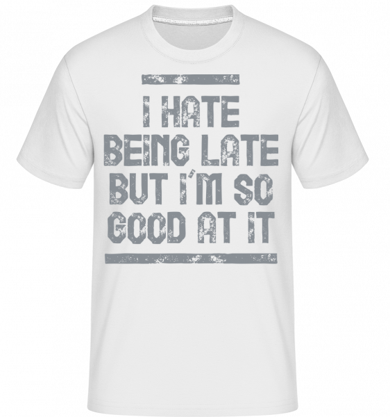 I Hate Being Late - Shirtinator Männer T-Shirt - Weiß - Vorn