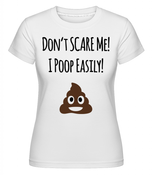 I Poop Easily - Shirtinator Frauen T-Shirt - Weiß - Vorn