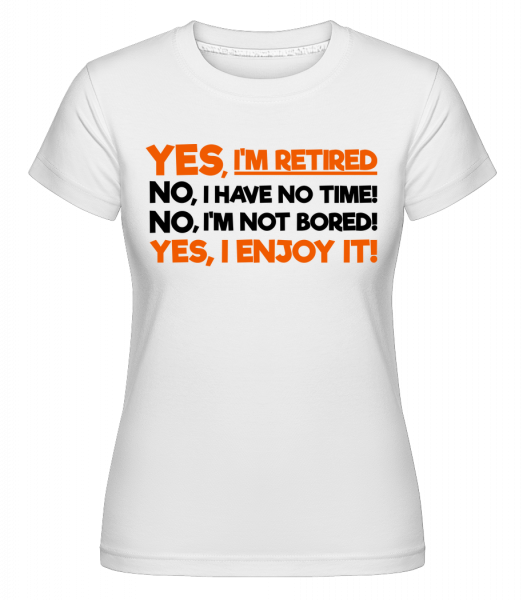 Yes, I'm Retired - Shirtinator Frauen T-Shirt - Weiß - Vorn
