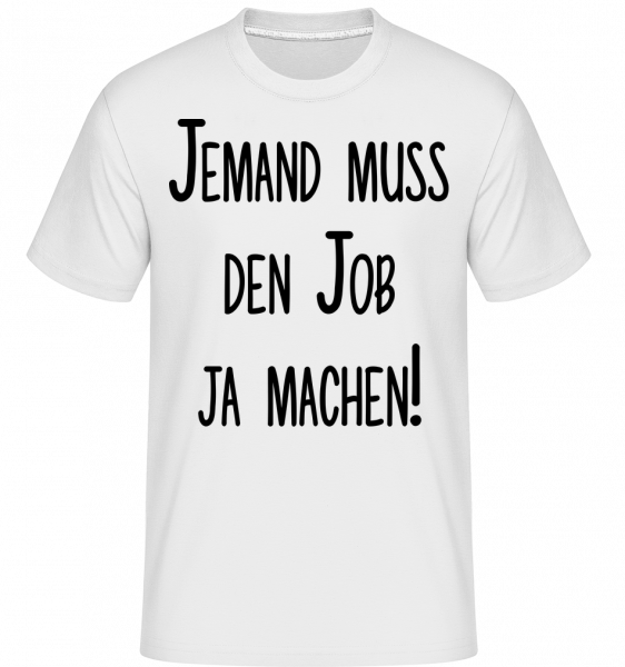 Job Machen! - Shirtinator Männer T-Shirt - Weiß - Vorn