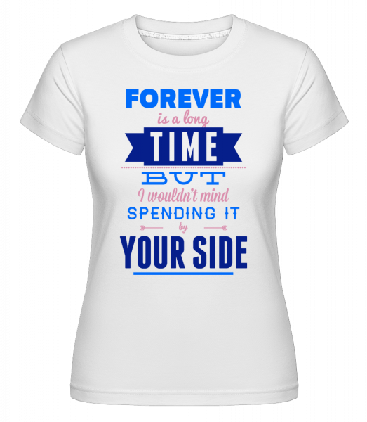 Forever Is A Long Time - Shirtinator Frauen T-Shirt - Weiß - Vorn