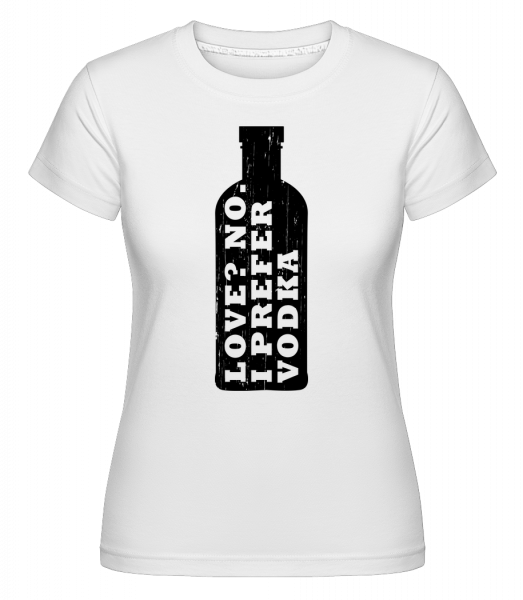 I Prefer Vodka - Shirtinator Frauen T-Shirt - Weiß - Vorn