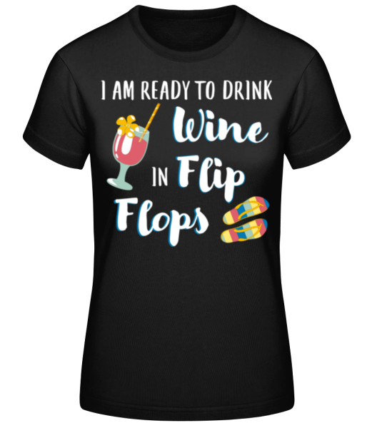 Drink Wine In Flip Flops - Frauen Basic T-Shirt - Schwarz - Vorne