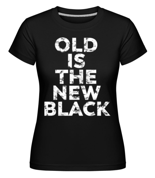 Old Is The New Black -  Shirtinator Women's T-Shirt - Black - Front