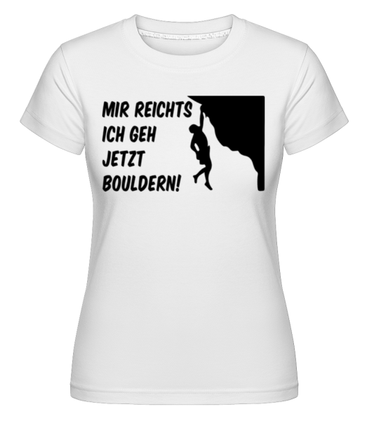Mir Reichts Ich Geh Bouldern - Shirtinator Frauen T-Shirt - Weiß - Vorne
