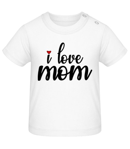 I Love Mom - Baby T-Shirt - White - Front
