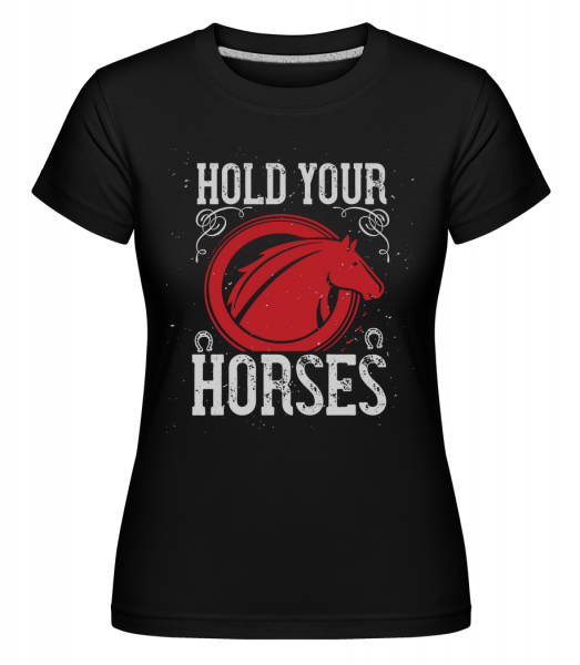 Hold Your Horses -  Shirtinator Women's T-Shirt - Black - Front