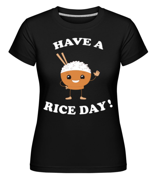 Have A Rice Day -  Shirtinator Women's T-Shirt - Black - Front