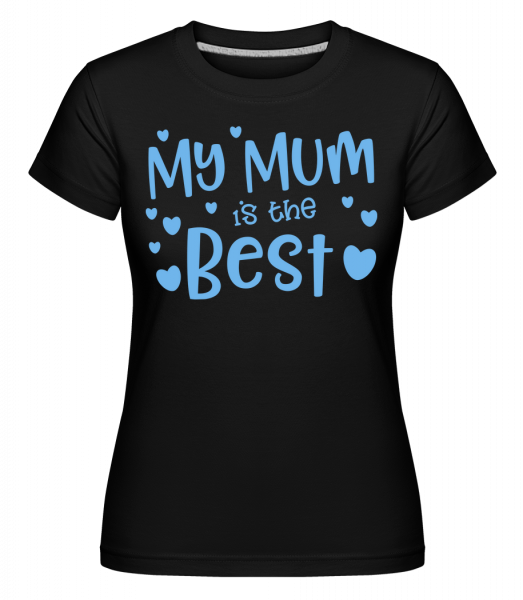 My Mum Is The Best -  Shirtinator Women's T-Shirt - Black - Vorn