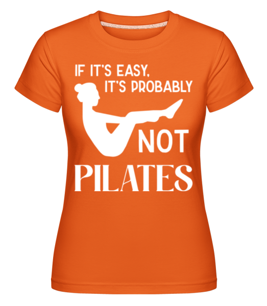 If It's Easy It's Not Pilates -  Shirtinator Women's T-Shirt - Orange - Front