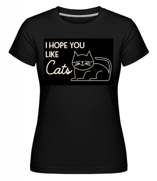 I Hope You Like Cats -  Shirtinator Women's T-Shirt - Black - Front