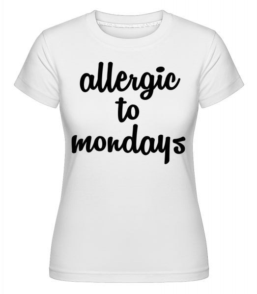 Allergic To Mondays -  Shirtinator Women's T-Shirt - White - Front