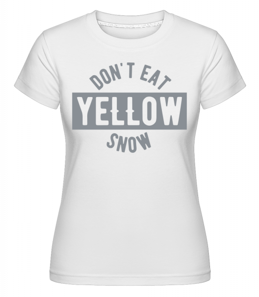 Don't Eat Yellow Snow - Shirtinator Frauen T-Shirt - Weiß - Vorn