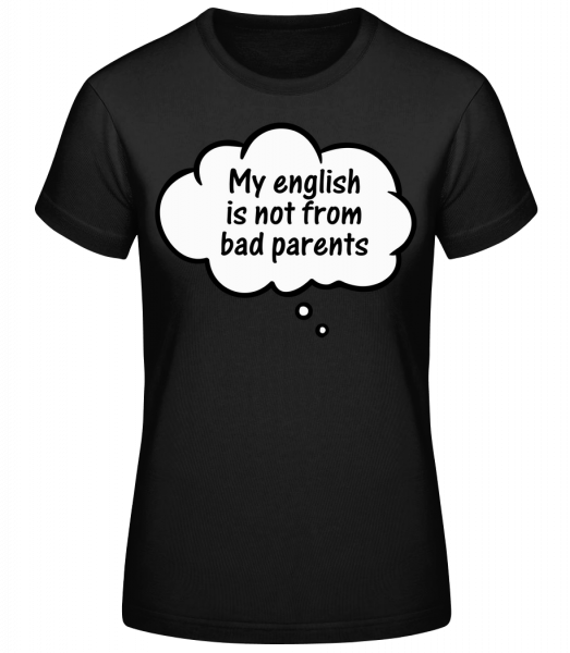 English Not From Bad Parents - Frauen Basic T-Shirt - Schwarz - Vorn