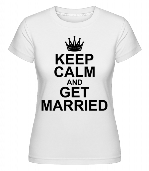 Keep Calm And Get Married -  Shirtinator Women's T-Shirt - White - Vorn